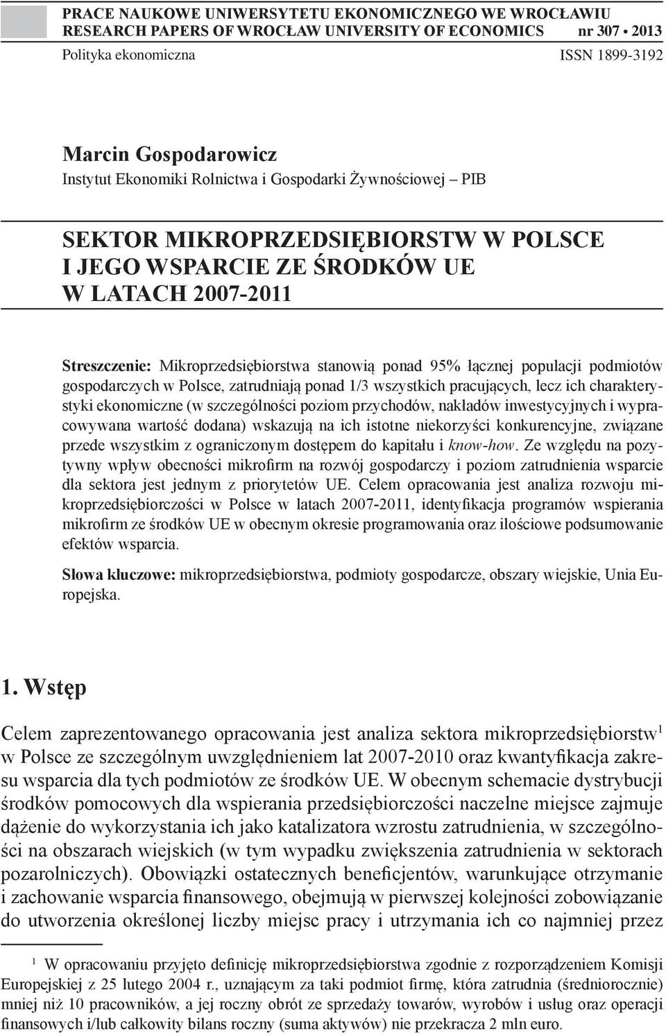 podmiotów gospodarczych w Polsce, zatrudniają ponad 1/3 wszystkich pracujących, lecz ich charakterystyki ekonomiczne (w szczególności poziom przychodów, nakładów inwestycyjnych i wypracowywana