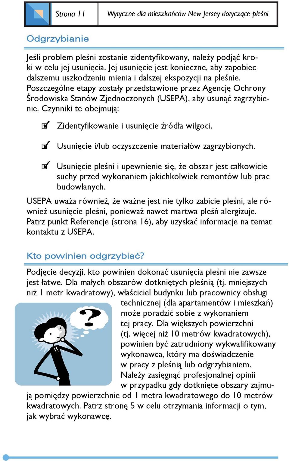 Poszczególne etapy zostały przedstawione przez Agencję Ochrony Środowiska Stanów Zjednoczonych (USEPA), aby usunąć zagrzybienie. Czynniki te obejmują: ] Zidentyfikowanie i usunięcie źródła wilgoci.