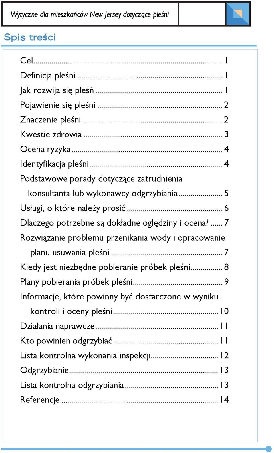 .. 6 Dlaczego potrzebne są dokładne oględziny i ocena?... 7 Rozwiązanie problemu przenikania wody i opracowanie planu usuwania pleśni... 7 Kiedy jest niezbędne pobieranie próbek pleśni.