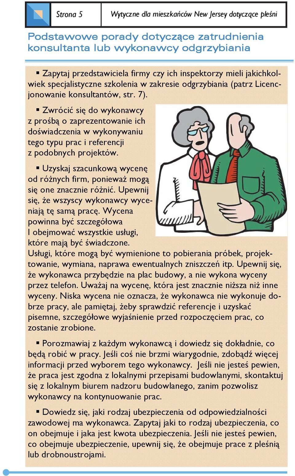 Zwrócić się do wykonawcy z prośbą o zaprezentowanie ich doświadczenia w wykonywaniu tego typu prac i referencji z podobnych projektów.