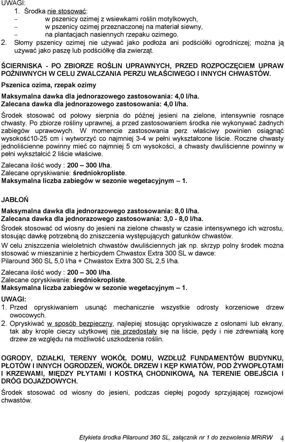 ŚCIERNISKA - PO ZBIORZE ROŚLIN UPRAWNYCH, PRZED ROZPOCZĘCIEM UPRAW POŻNIWNYCH W CELU ZWALCZANIA PERZU WŁAŚCIWEGO I INNYCH CHWASTÓW.