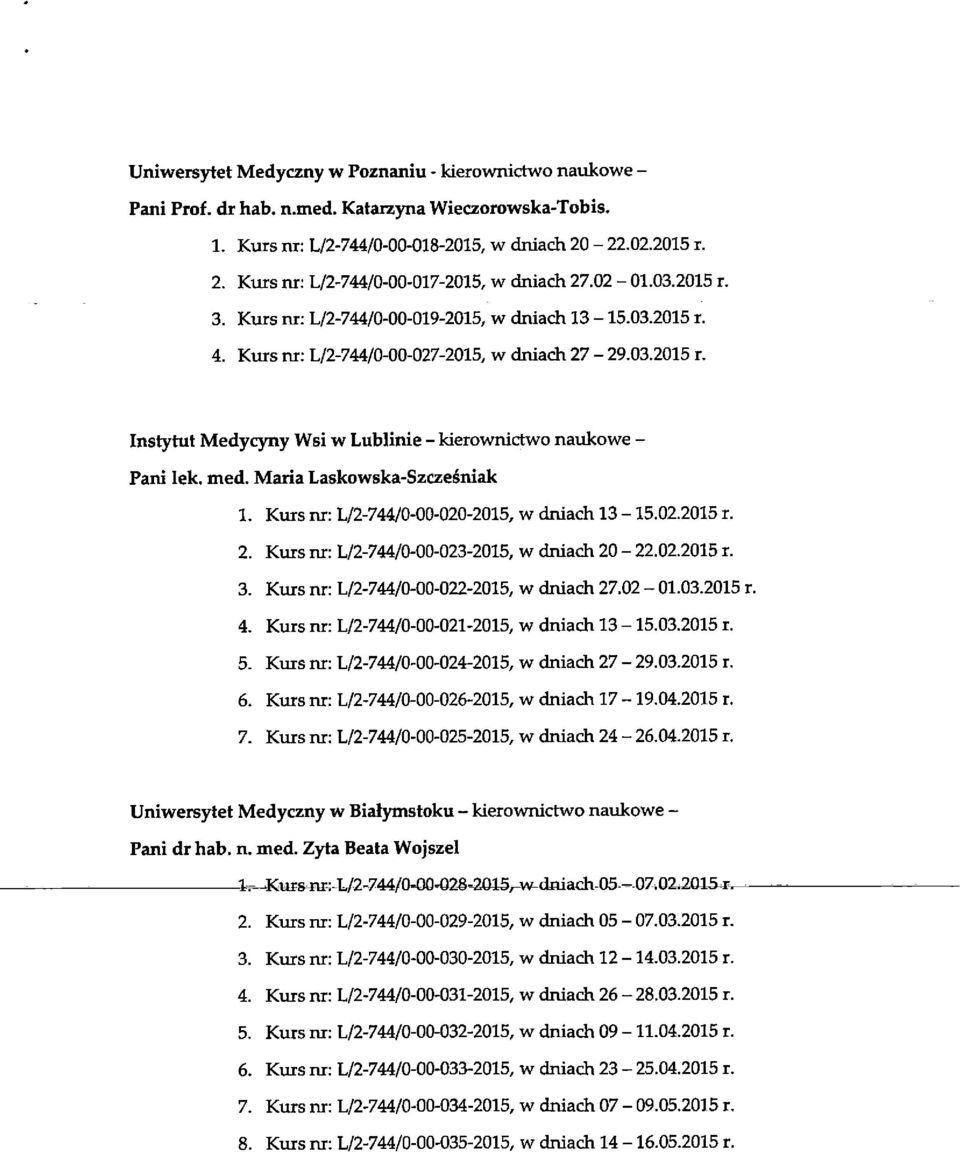 med. Maria Laskowska-Szczesniak 1. Kurs nr: L/2-744/0-00-020-2015, w druach 13-15.02.2015 r. 2. Kurs nr: L/2-744/0-00-023-2015, w dniach 20-22.02.2015 r. 3.