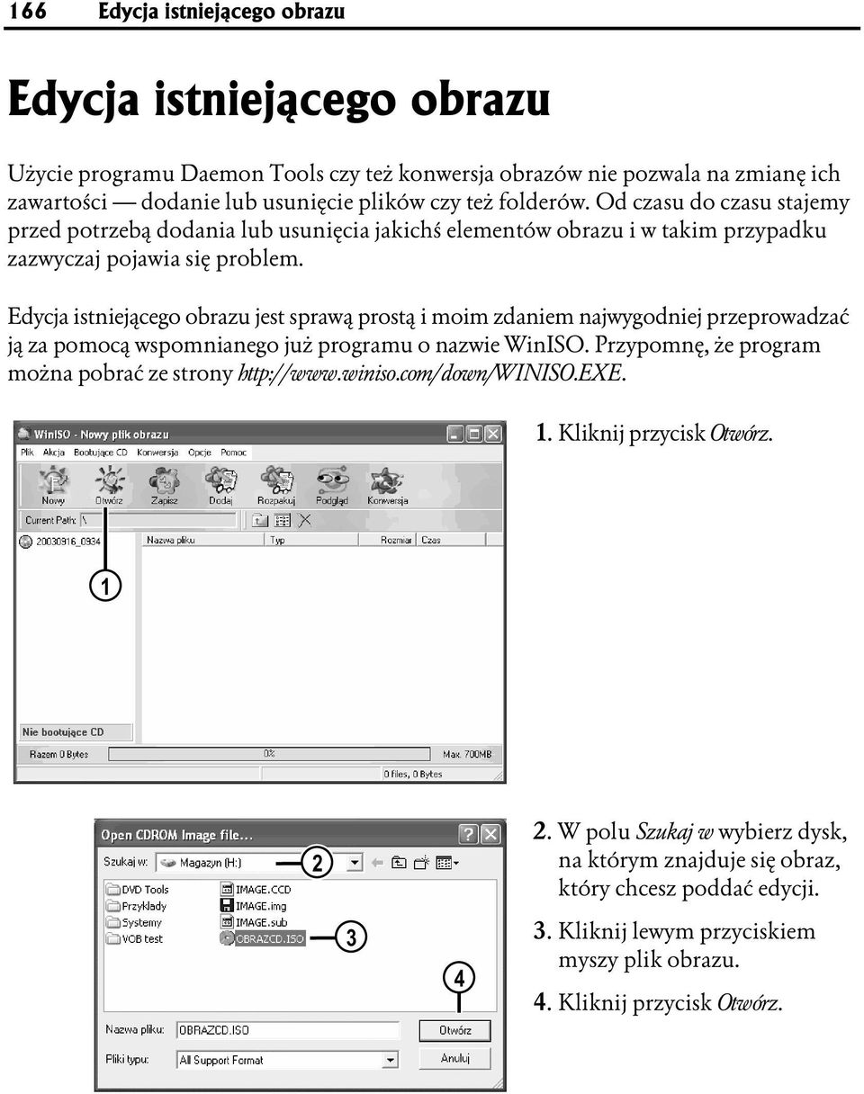 Edycja istniejącego obrazu jest sprawą prostą i moim zdaniem najwygodniej przeprowadzać ją za pomocą wspomnianego już programu o nazwie WinISO.