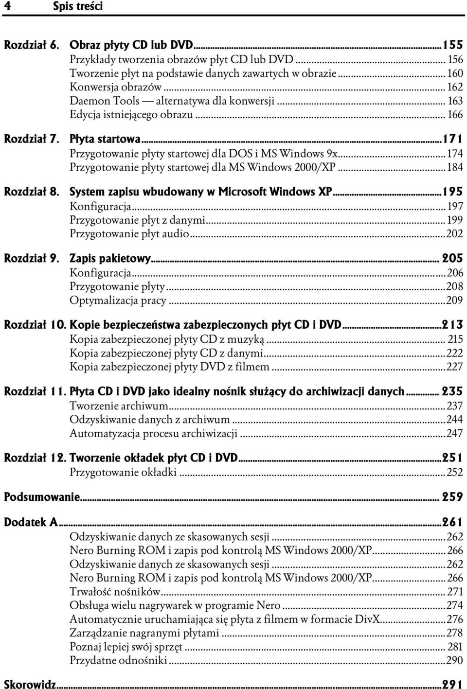 .. 174 Przygotowanie płyty startowej dla MS Windows 2000/XP... 184 Rozdział 8. System zapisu wbudowany w Microsoft Windows XP...195 Konfiguracja...r...r... 197 Przygotowanie płyt z danymi...r... 199 Przygotowanie płyt audio.