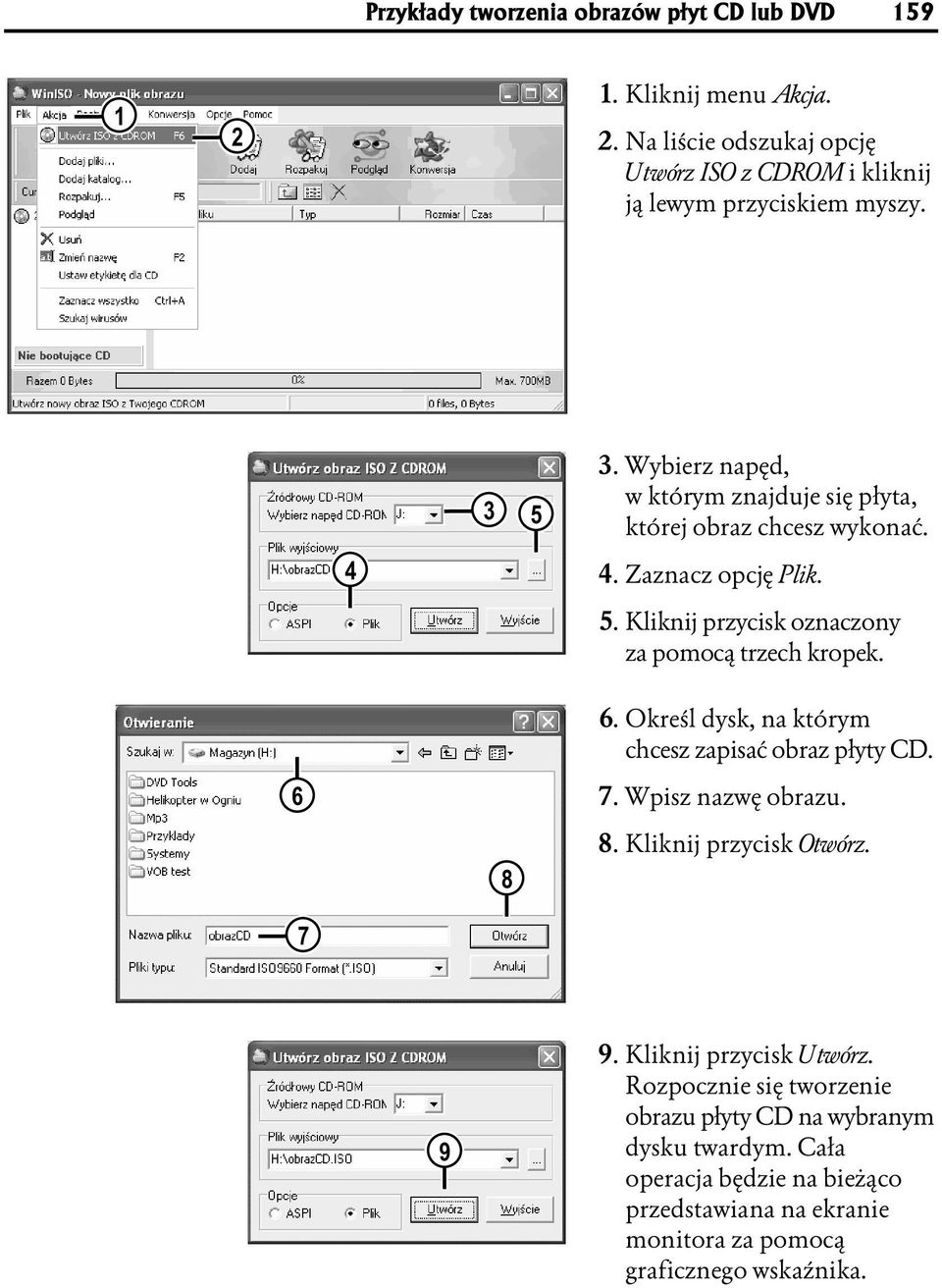 6. Określ dysk, na którym chcesz zapisać obraz płyty CD. 6 7. Wpisz nazwę obrazu. 8 8. Kliknij przycisk Otwórz. 7 9 9. Kliknij przycisk Utwórz.