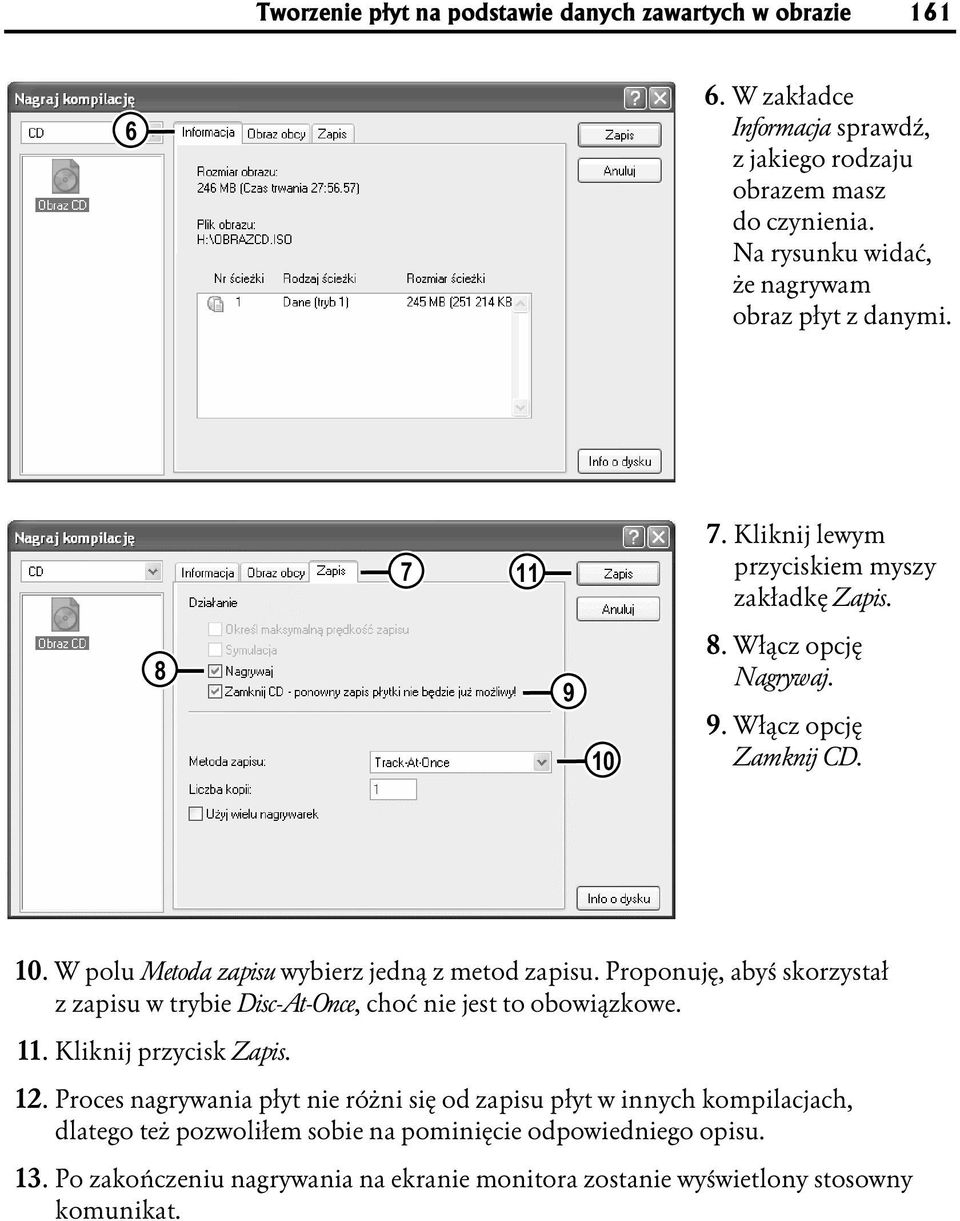 Proponuję, abyś skorzys tał z zapisu w trybie Disc-At-Once, choć nie jest to obowiązkowe. 11. Kliknij przycisk Zapis. 12.