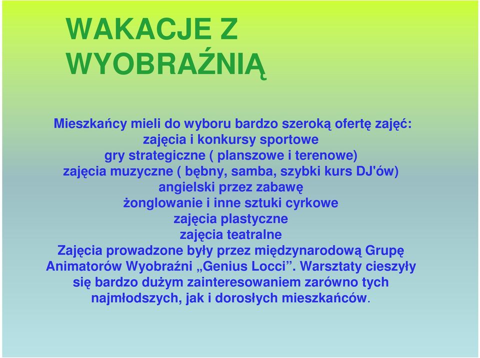 sztuki cyrkowe zajęcia plastyczne zajęcia teatralne Zajęcia prowadzone były przez międzynarodową Grupę Animatorów