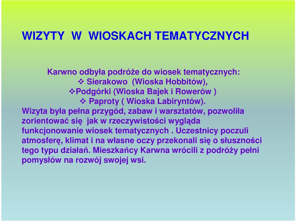 Wizyta była pełna przygód, zabaw i warsztatów, pozwoliła zorientować się jak w rzeczywistości wygląda funkcjonowanie