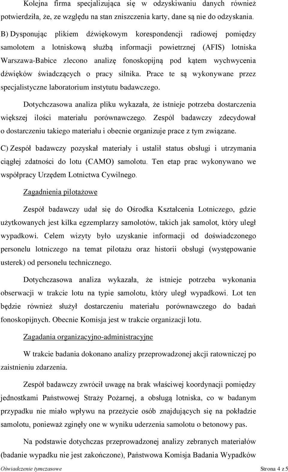 wychwycenia dźwięków świadczących o pracy silnika. Prace te są wykonywane przez specjalistyczne laboratorium instytutu badawczego.