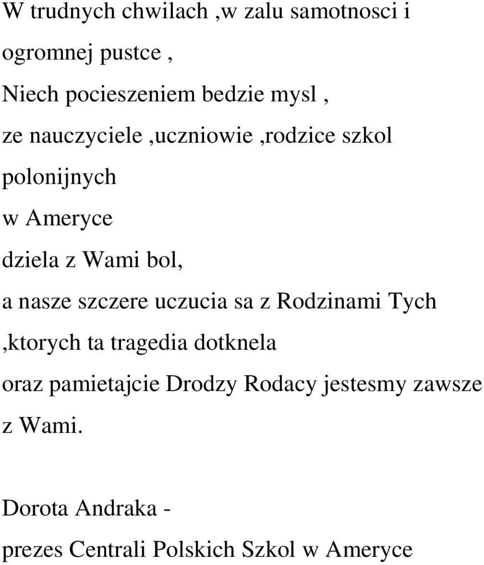 szczere uczucia sa z Rodzinami Tych,ktorych ta tragedia dotknela oraz pamietajcie Drodzy