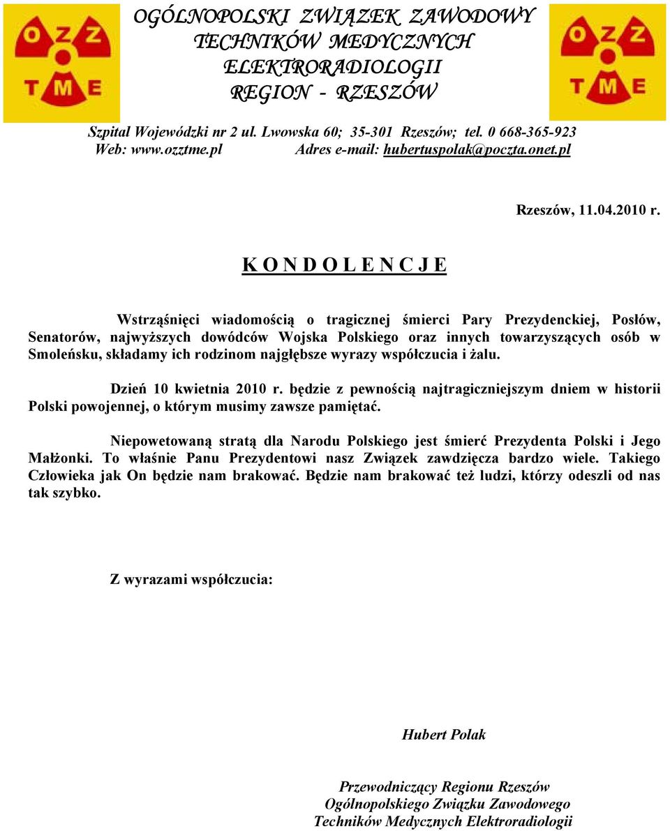 K O N D O L E N C J E Wstrząśnięci wiadomością o tragicznej śmierci Pary Prezydenckiej, Posłów, Senatorów, najwyższych dowódców Wojska Polskiego oraz innych towarzyszących osób w Smoleńsku, składamy