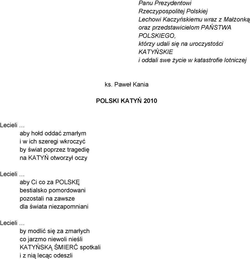 Paweł Kania POLSKI KATYŃ 2010 Lecieli aby hołd oddać zmarłym i w ich szeregi wkroczyć by świat poprzez tragedię na KATYŃ otworzył oczy