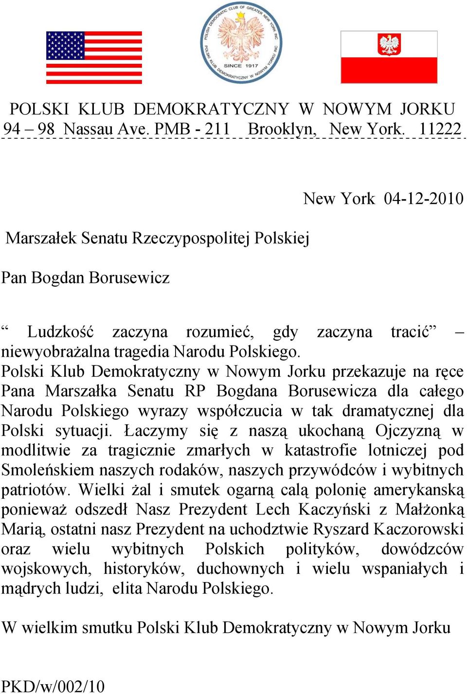 Polski Klub Demokratyczny w Nowym Jorku przekazuje na ręce Pana Marszałka Senatu RP Bogdana Borusewicza dla całego Narodu Polskiego wyrazy współczucia w tak dramatycznej dla Polski sytuacji.