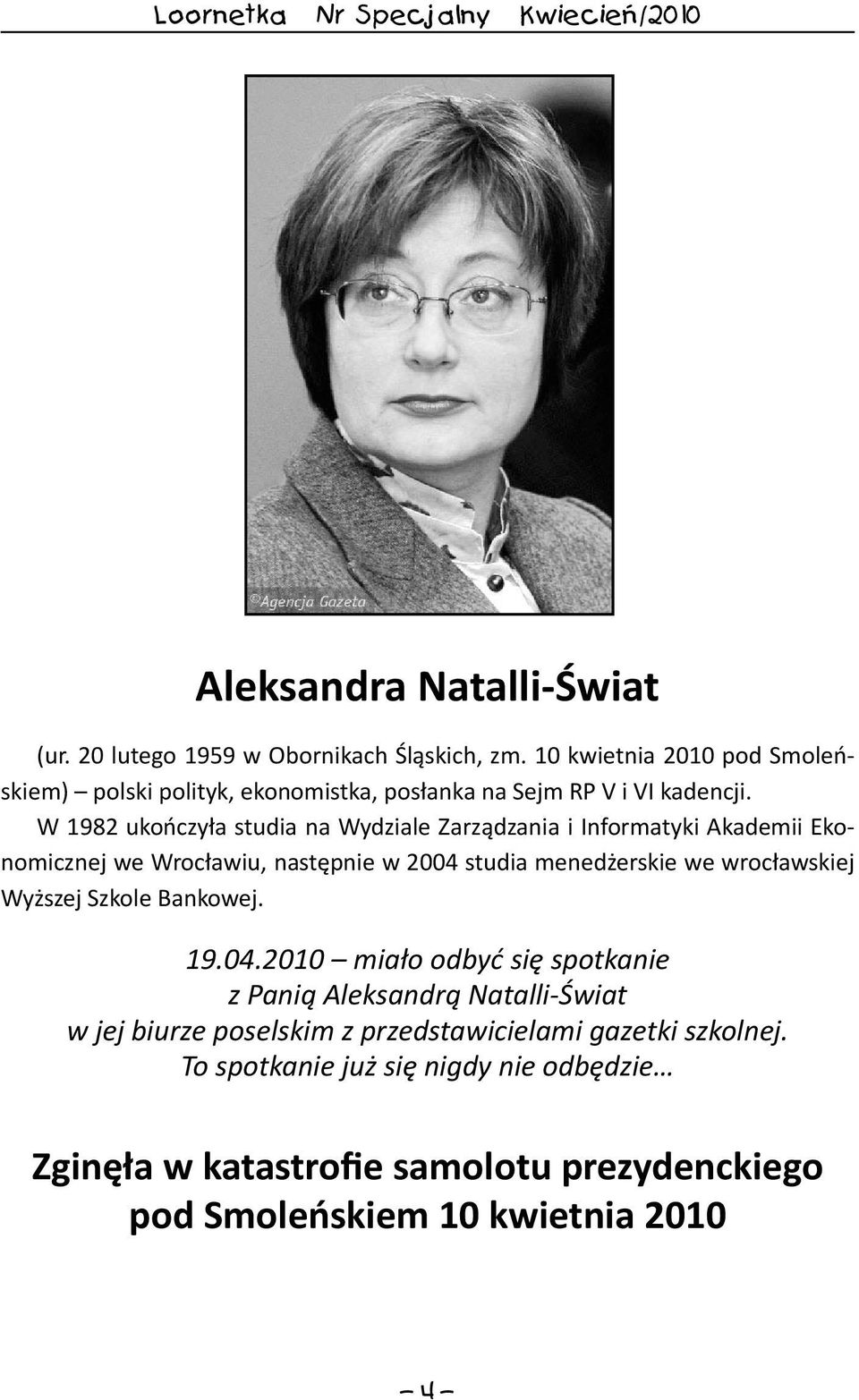 W 1982 ukończyła studia na Wydziale Zarządzania i Informatyki Akademii Ekonomicznej we Wrocławiu, następnie w 2004 studia menedżerskie we