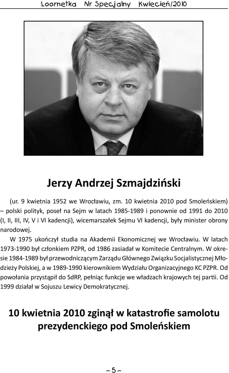 obrony narodowej. W 1975 ukończył studia na Akademii Ekonomicznej we Wrocławiu. W latach 1973-1990 był członkiem PZPR, od 1986 zasiadał w Komitecie Centralnym.