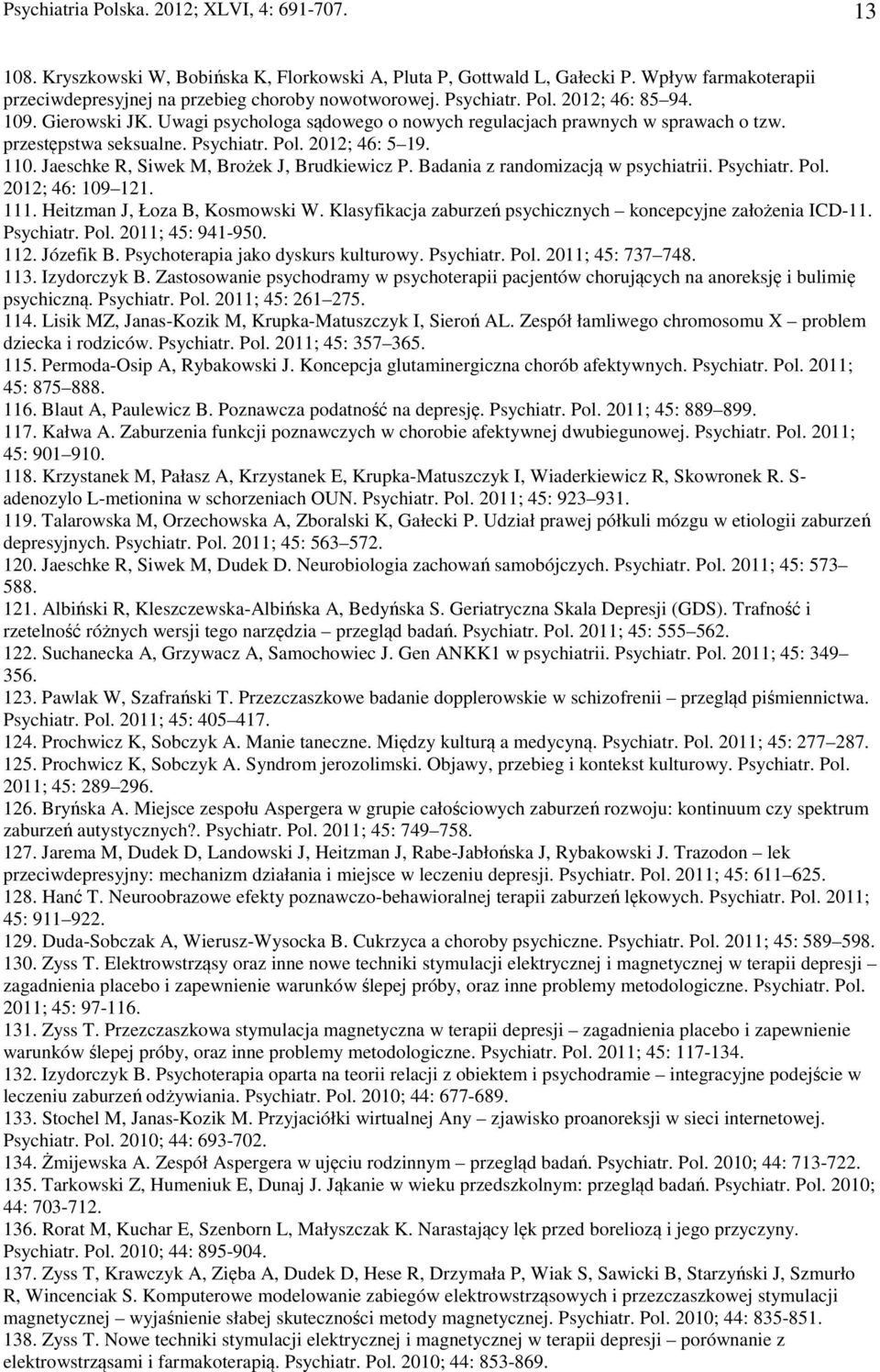 Jaeschke R, Siwek M, Brożek J, Brudkiewicz P. Badania z randomizacją w psychiatrii. Psychiatr. Pol. 2012; 46: 109 121. 111. Heitzman J, Łoza B, Kosmowski W.