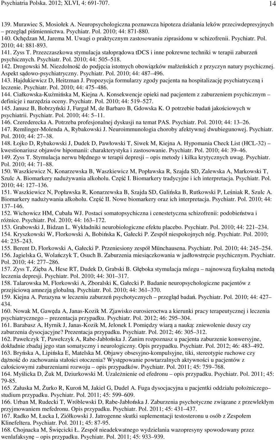 Przezczaszkowa stymulacja stałoprądowa tdcs i inne pokrewne techniki w terapii zaburzeń psychicznych. Psychiatr. Pol. 2010; 44: 505 518. 142. Drogowski M.