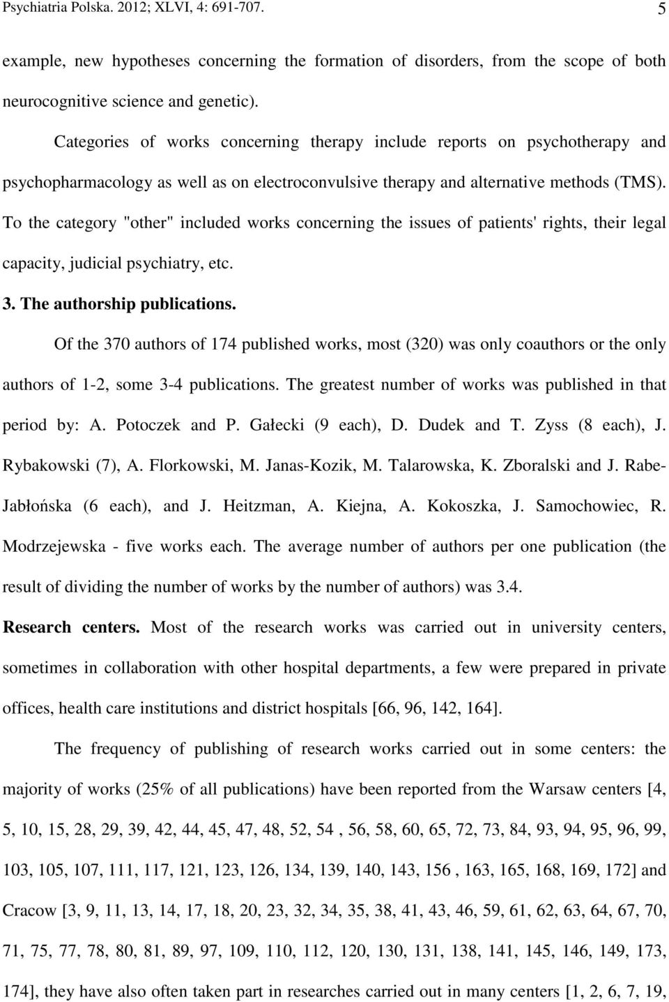 To the category "other" included works concerning the issues of patients' rights, their legal capacity, judicial psychiatry, etc. 3. The authorship publications.