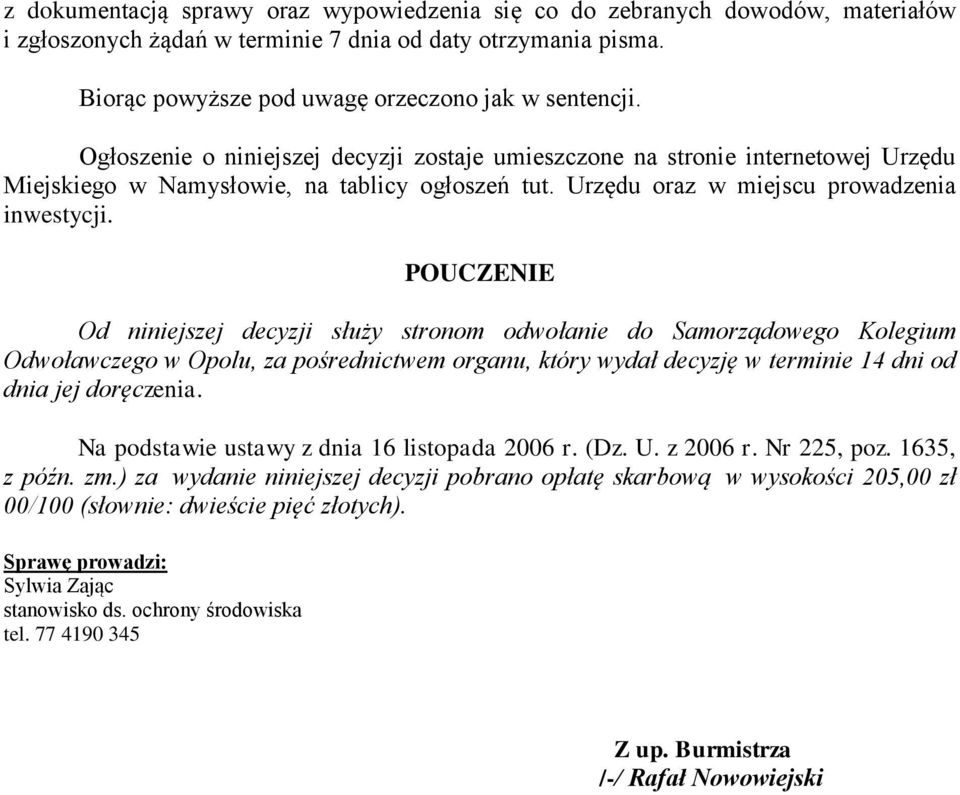 POUCZENIE Od niniejszej decyzji służy stronom odwołanie do Samorządowego Kolegium Odwoławczego w Opolu, za pośrednictwem organu, który wydał decyzję w terminie 14 dni od dnia jej doręczenia.