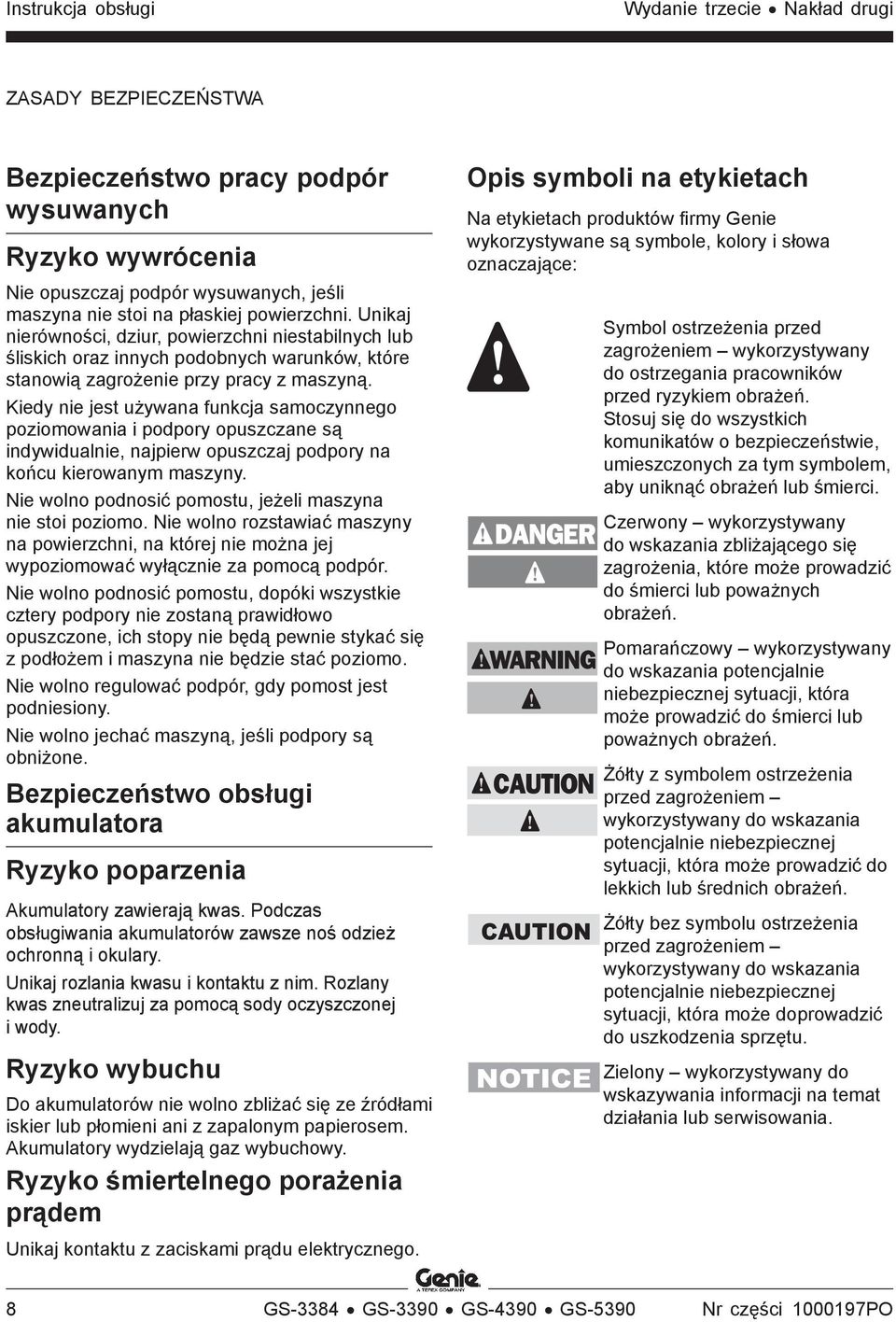 Kiedy nie jest używana funkcja samoczynnego poziomowania i podpory opuszczane są indywidualnie, najpierw opuszczaj podpory na końcu kierowanym maszyny.