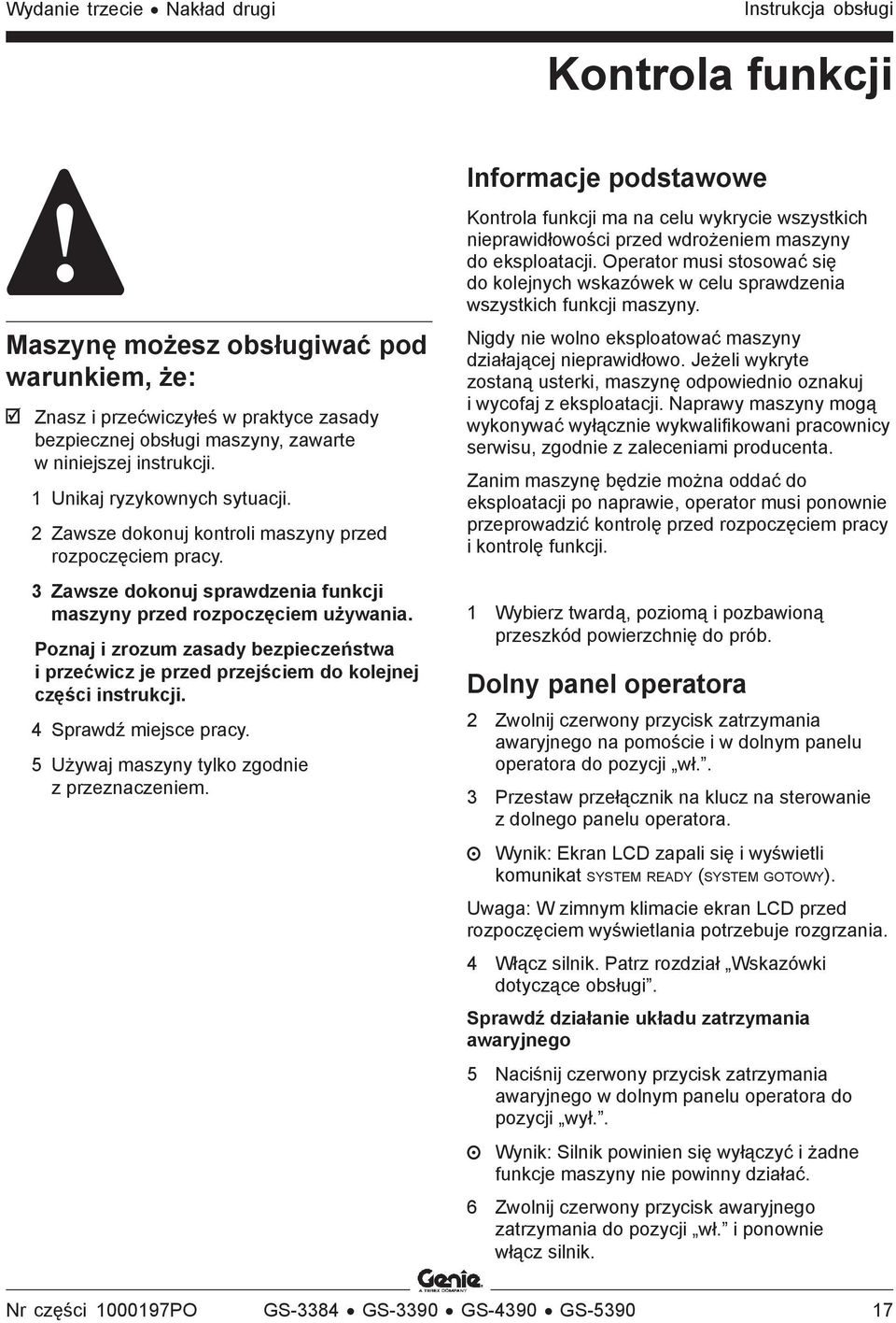 Poznaj i zrozum zasady bezpieczeństwa i przećwicz je przed przejściem do kolejnej części instrukcji. 4 Sprawdź miejsce pracy. 5 Używaj maszyny tylko zgodnie z przeznaczeniem.