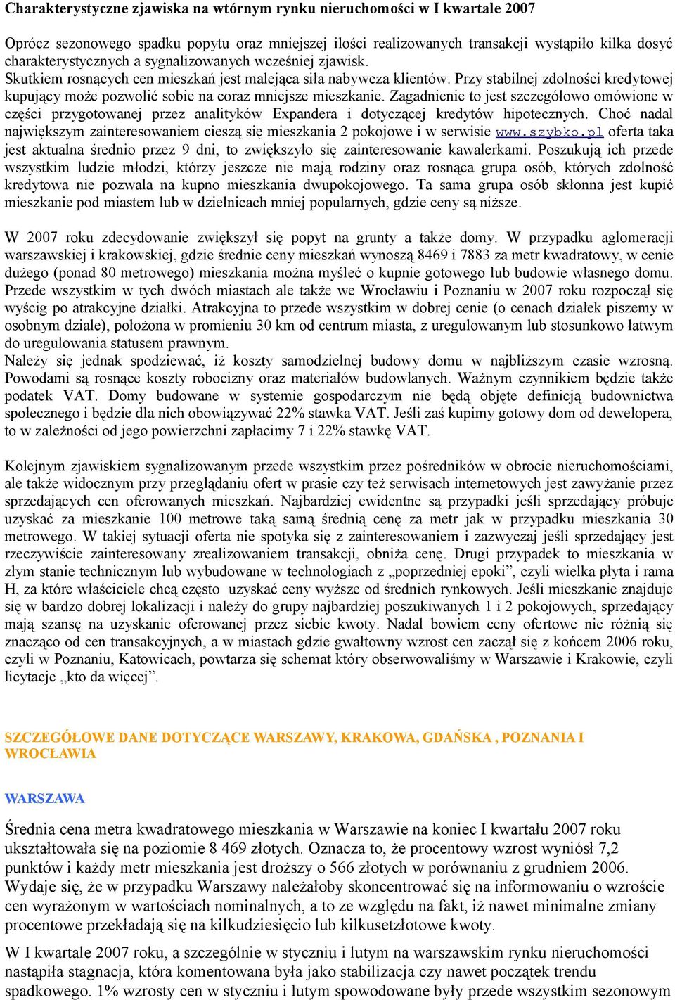 Zagadnienie to jest szczegółowo omówione w części przygotowanej przez analityków Expandera i dotyczącej kredytów hipotecznych.