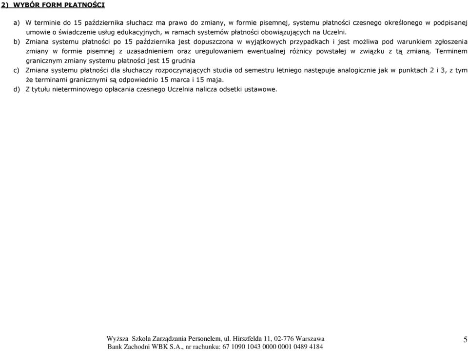 b) Zmiana systemu płatności po 15 października jest dopuszczona w wyjątkowych przypadkach i jest możliwa pod warunkiem zgłoszenia zmiany w formie pisemnej z uzasadnieniem oraz uregulowaniem