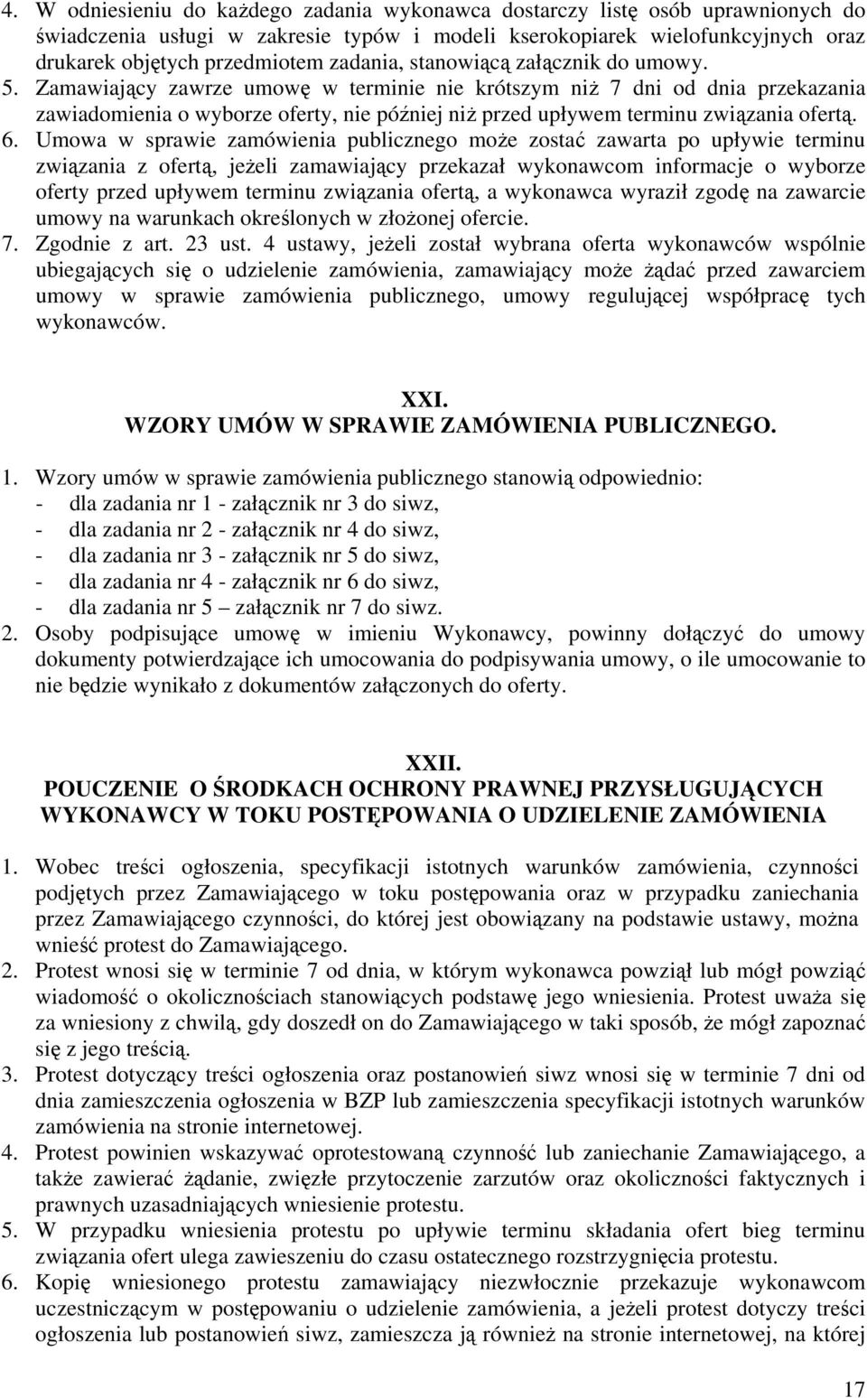 Zamawiający zawrze umowę w terminie nie krótszym niż 7 dni od dnia przekazania zawiadomienia o wyborze oferty, nie później niż przed upływem terminu związania ofertą. 6.