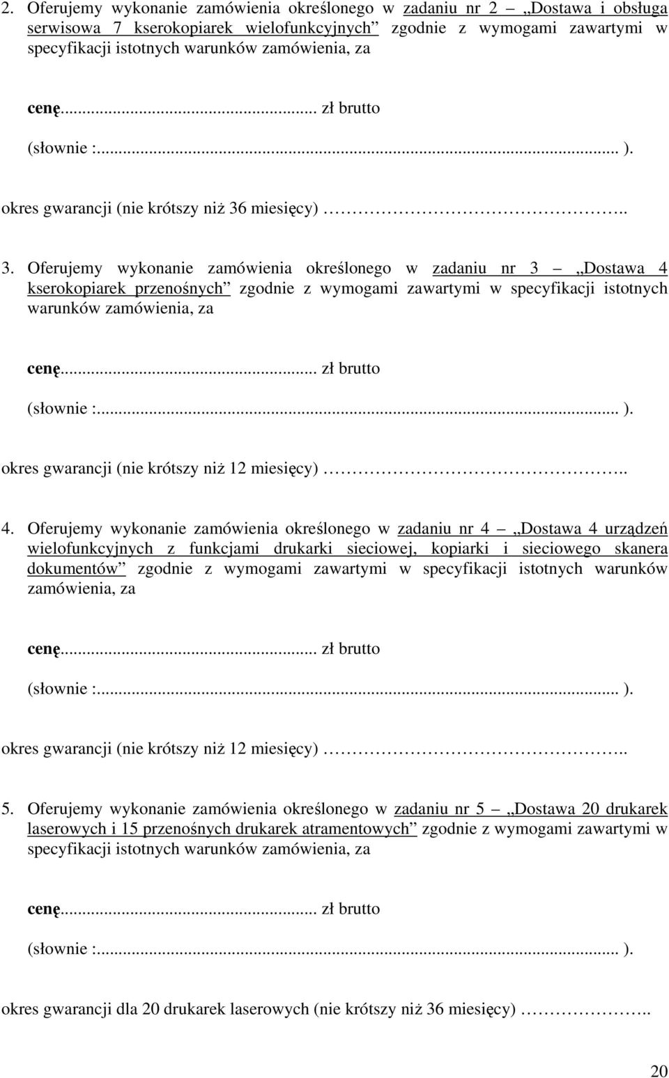 miesięcy).. 3. Oferujemy wykonanie zamówienia określonego w zadaniu nr 3 Dostawa 4 kserokopiarek przenośnych zgodnie z wymogami zawartymi w specyfikacji istotnych warunków zamówienia, za cenę.