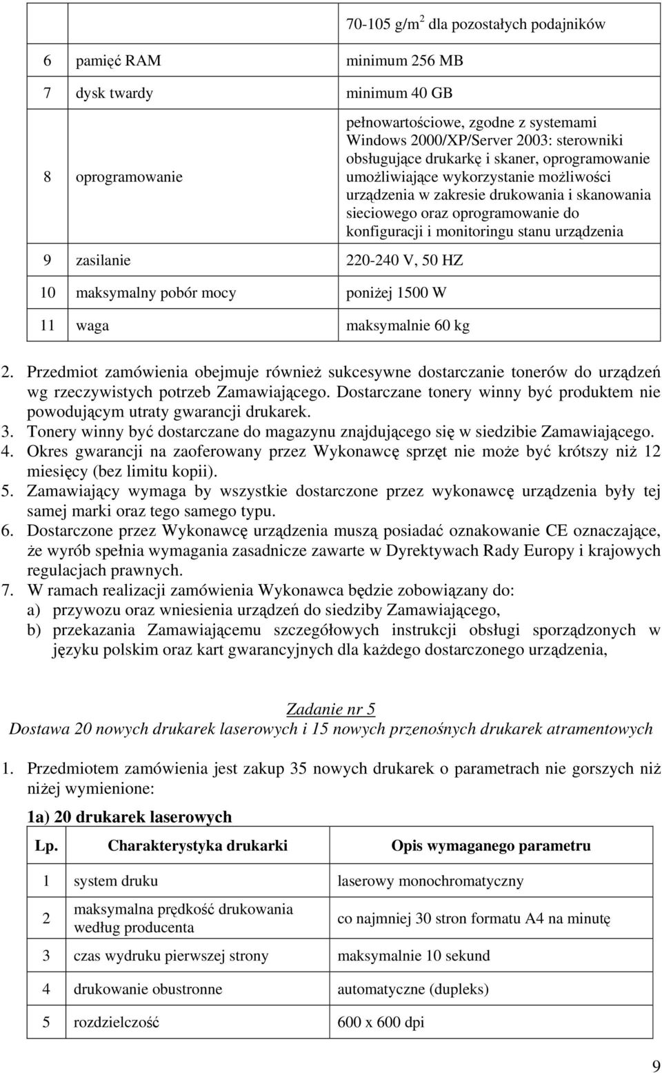 urządzenia 9 zasilanie 220-240 V, 50 HZ 10 maksymalny pobór mocy poniżej 1500 W 11 waga maksymalnie 60 kg 2.