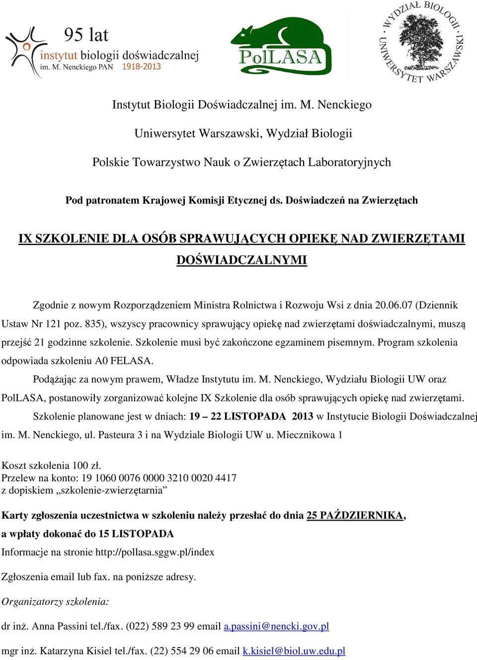 07 (Dziennik Ustaw Nr 121 poz. 835), wszyscy pracownicy sprawujący opiekę nad zwierzętami doświadczalnymi, muszą przejść 21 godzinne szkolenie. Szkolenie musi być zakończone egzaminem pisemnym.