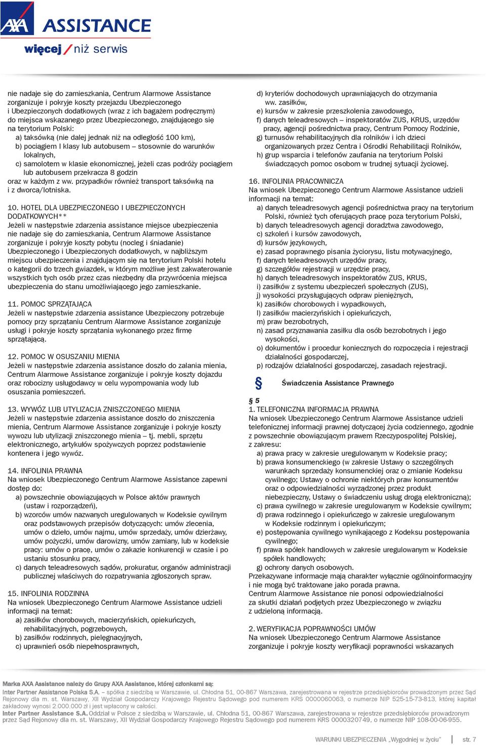 klasie ekonomicznej, jeżeli czas podróży pociągiem lub autobusem przekracza 8 godzin oraz w każdym z ww. przypadków również transport taksówką na i z dworca/lotniska. 10.