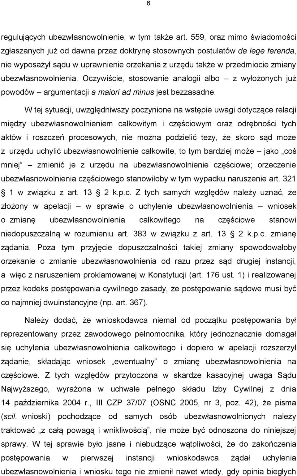 ubezwłasnowolnienia. Oczywiście, stosowanie analogii albo z wyłożonych już powodów argumentacji a maiori ad minus jest bezzasadne.