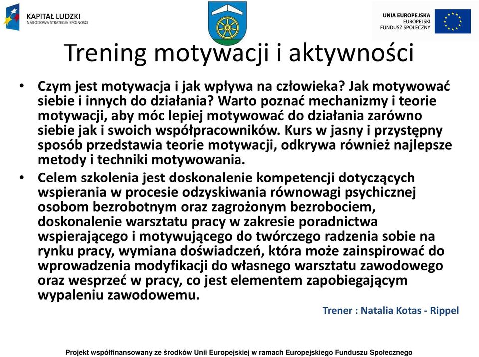 Kurs w jasny i przystępny sposób przedstawia teorie motywacji, odkrywa również najlepsze metody i techniki motywowania.
