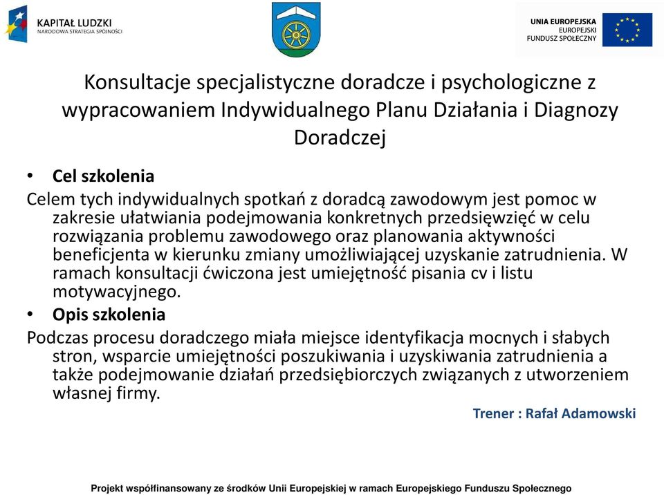 umożliwiającej uzyskanie zatrudnienia. W ramach konsultacji ćwiczona jest umiejętność pisania cv i listu motywacyjnego.
