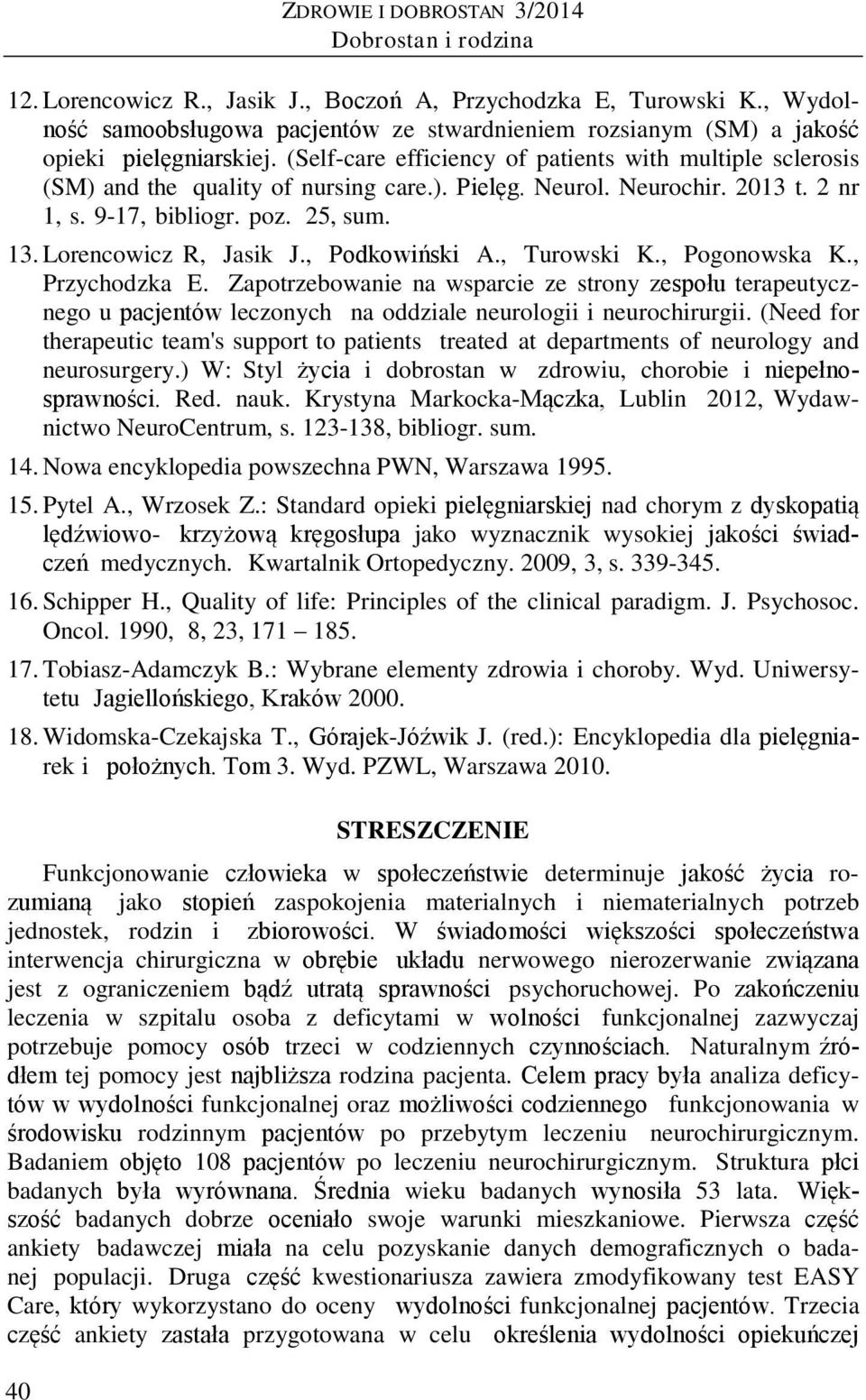 Neurol. Neurochir. 2013 t. 2 nr 1, s. 9-17, bibliogr. poz. 25, sum. 13. Lorencowicz R, Jasik J., Podkowiński A., Turowski K., Pogonowska K., Przychodzka E.
