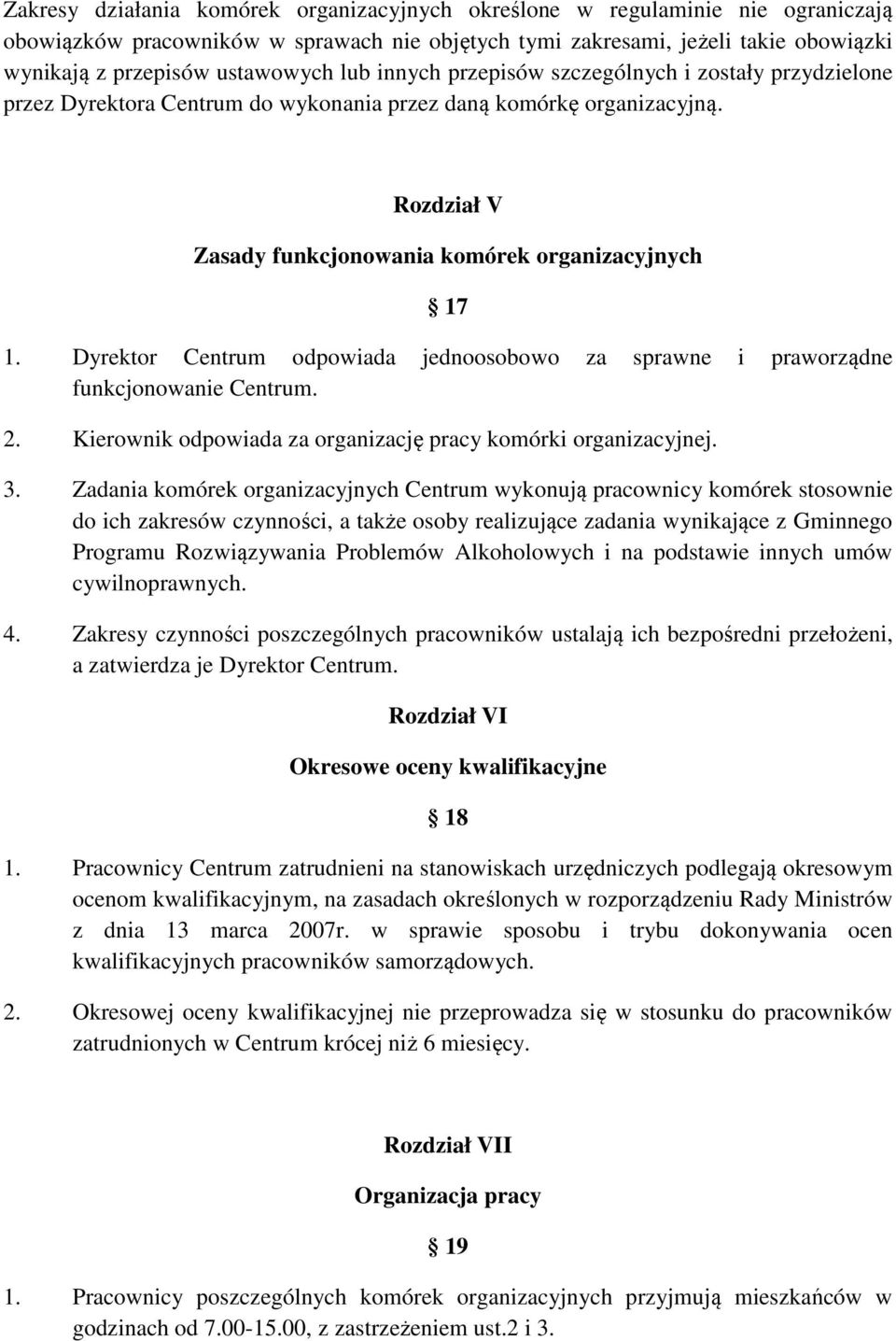 Dyrektor Centrum odpowiada jednoosobowo za sprawne i praworządne funkcjonowanie Centrum. 2. Kierownik odpowiada za organizację pracy komórki organizacyjnej. 3.