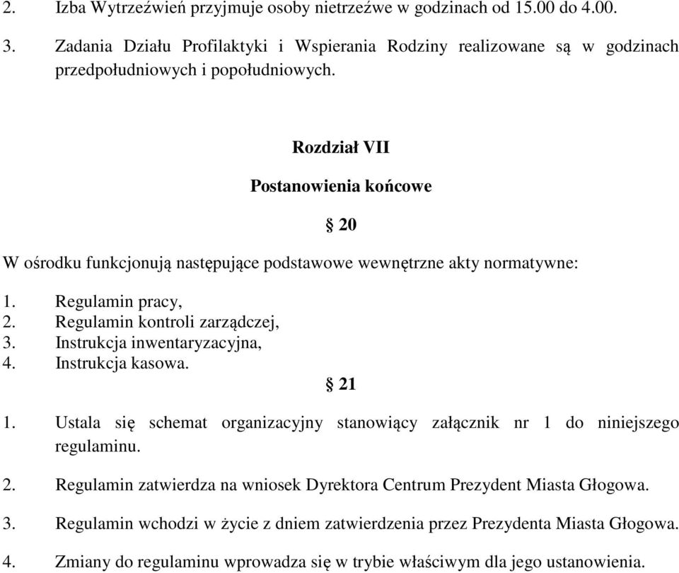 Rozdział VII Postanowienia końcowe 20 W ośrodku funkcjonują następujące podstawowe wewnętrzne akty normatywne: 1. Regulamin pracy, 2. Regulamin kontroli zarządczej, 3.