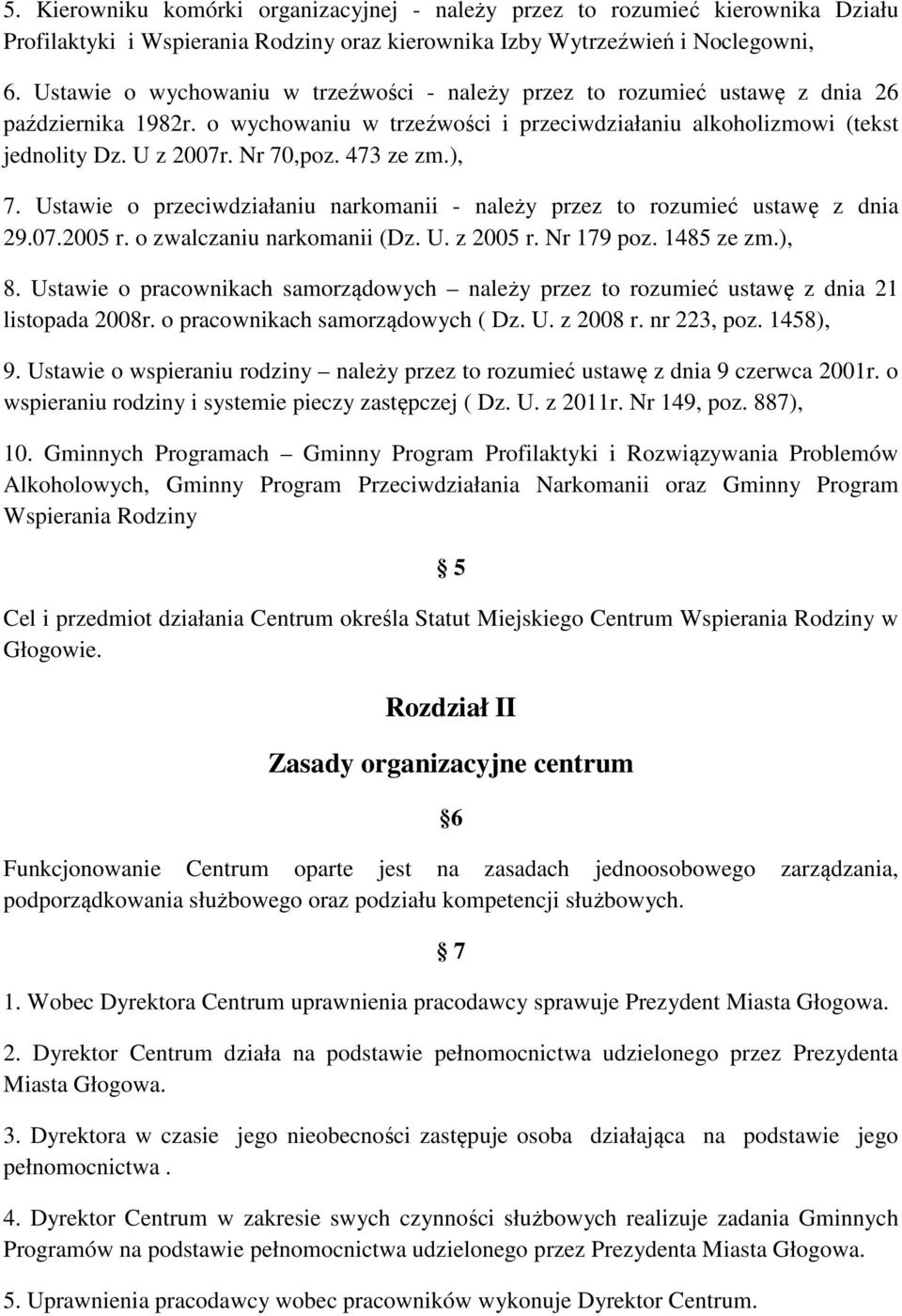 473 ze zm.), 7. Ustawie o przeciwdziałaniu narkomanii - należy przez to rozumieć ustawę z dnia 29.07.2005 r. o zwalczaniu narkomanii (Dz. U. z 2005 r. Nr 179 poz. 1485 ze zm.), 8.