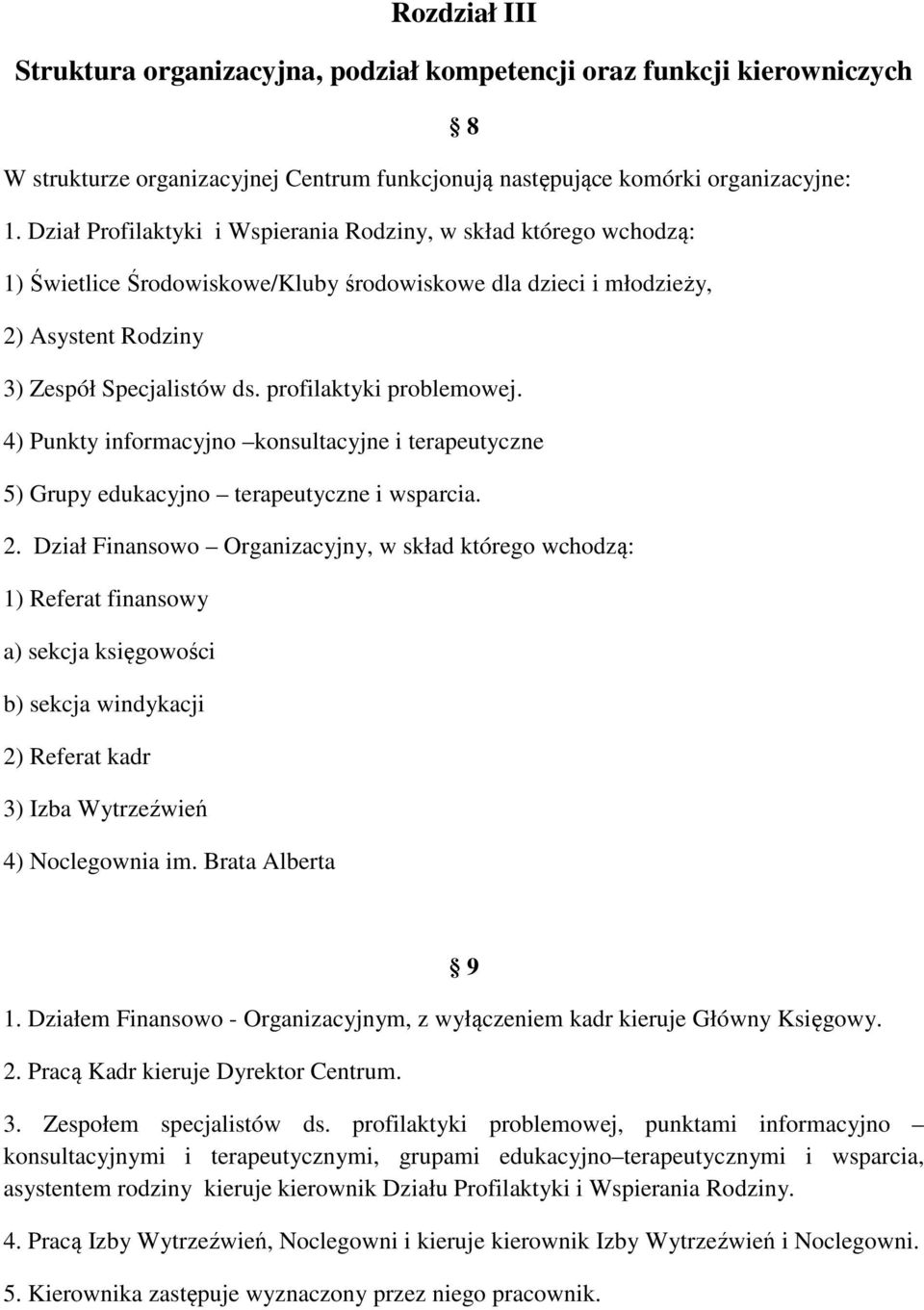 profilaktyki problemowej. 4) Punkty informacyjno konsultacyjne i terapeutyczne 5) Grupy edukacyjno terapeutyczne i wsparcia. 2.