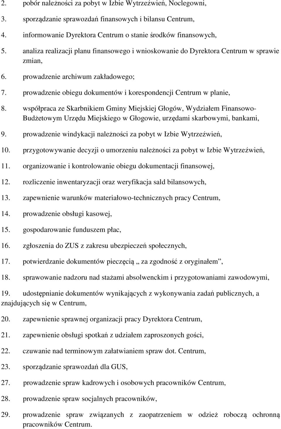 współpraca ze Skarbnikiem Gminy Miejskiej Głogów, Wydziałem Finansowo- Budżetowym Urzędu Miejskiego w Głogowie, urzędami skarbowymi, bankami, 9.