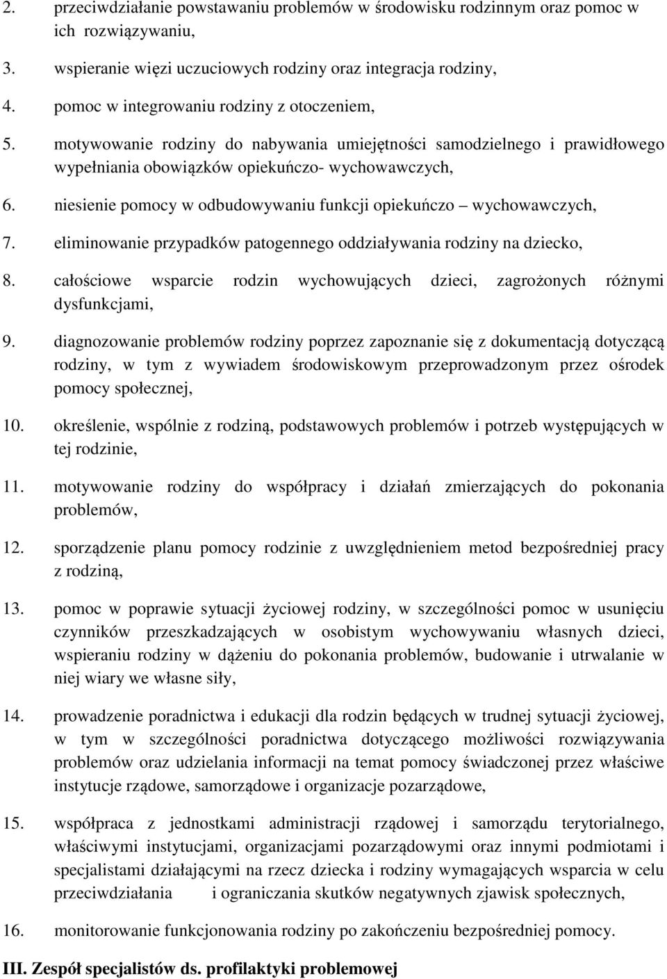 niesienie pomocy w odbudowywaniu funkcji opiekuńczo wychowawczych, 7. eliminowanie przypadków patogennego oddziaływania rodziny na dziecko, 8.