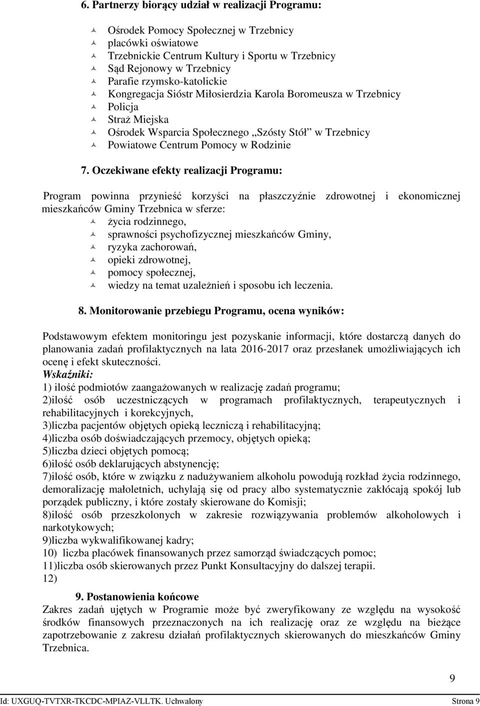 Oczekiwane efekty realizacji Programu: Program powinna przynieść korzyści na płaszczyźnie zdrowotnej i ekonomicznej mieszkańców Gminy Trzebnica w sferze: życia rodzinnego, sprawności psychofizycznej