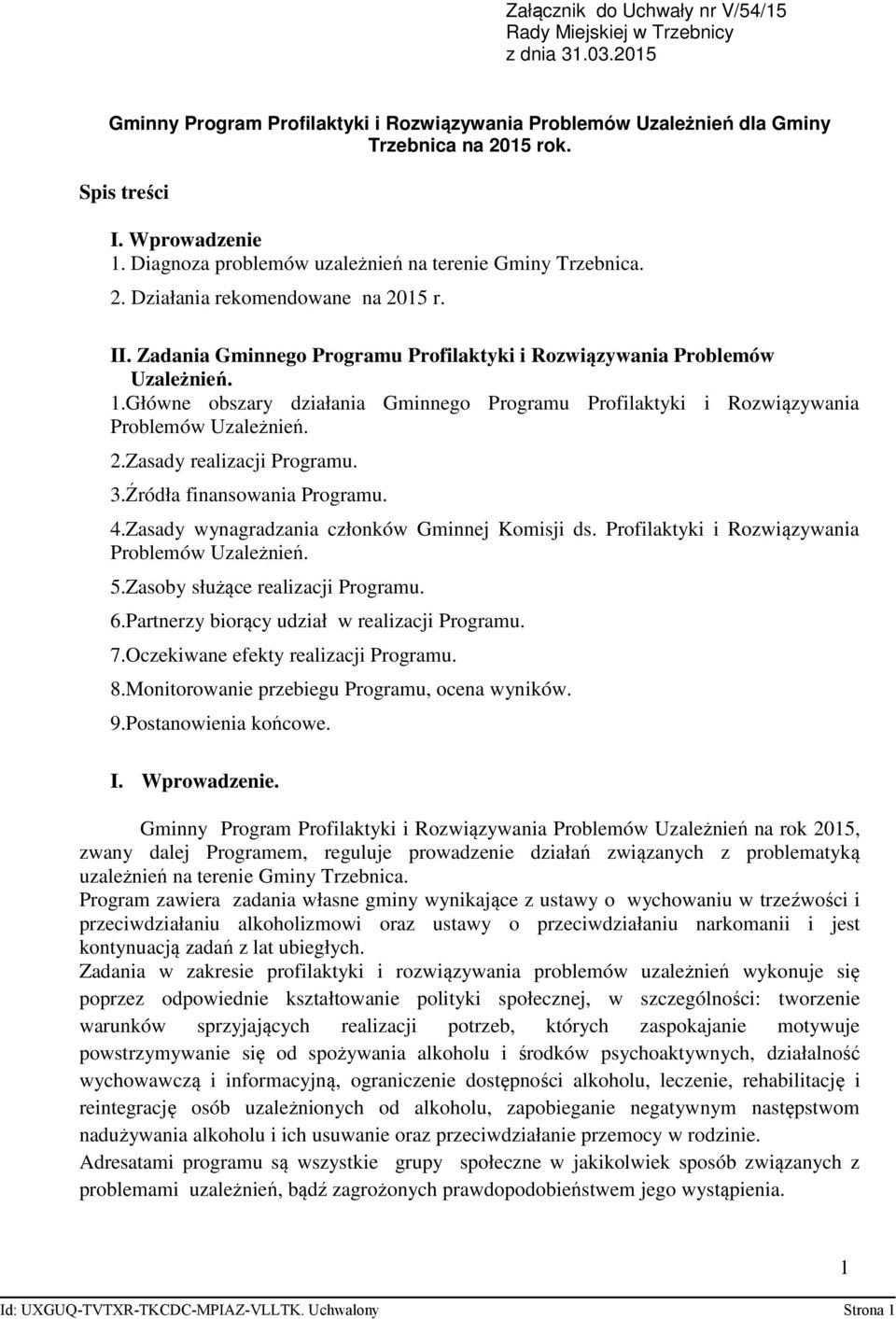 2.Zasady realizacji Programu. 3.Źródła finansowania Programu. 4.Zasady wynagradzania członków Gminnej Komisji ds. Profilaktyki i Rozwiązywania Problemów Uzależnień. 5.