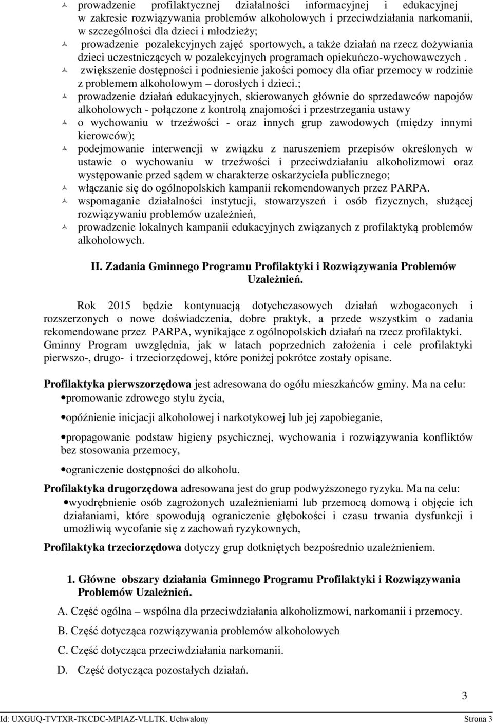 zwiększenie dostępności i podniesienie jakości pomocy dla ofiar przemocy w rodzinie z problemem alkoholowym dorosłych i dzieci.