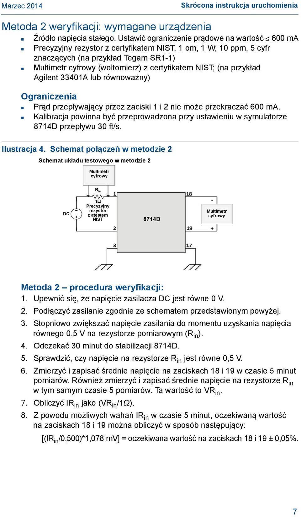 NIST; (na przykład Agilent 33401A lub równoważny) Ograniczenia Prąd przepływający przez zaciski 1 i 2 nie może przekraczać 600 ma.