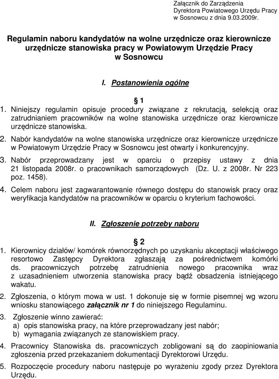 Niniejszy regulamin opisuje procedury związane z rekrutacją, selekcją oraz zatrudnianiem pracowników na wolne stanowiska urzędnicze oraz kierownicze urzędnicze stanowiska. 2.