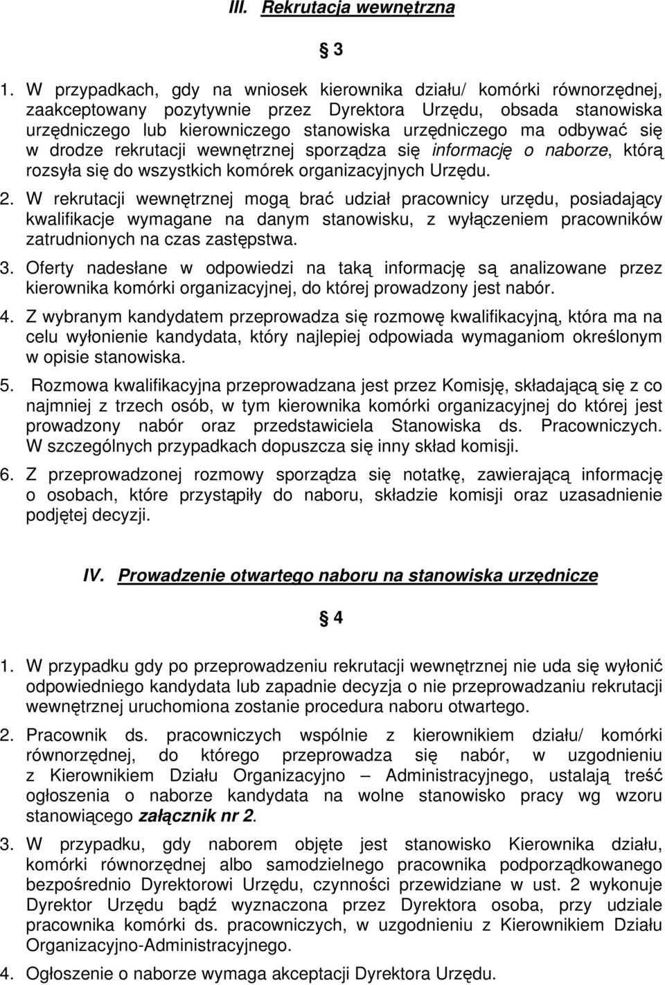 odbywać się w drodze rekrutacji wewnętrznej sporządza się informację o naborze, którą rozsyła się do wszystkich komórek organizacyjnych Urzędu. 2.