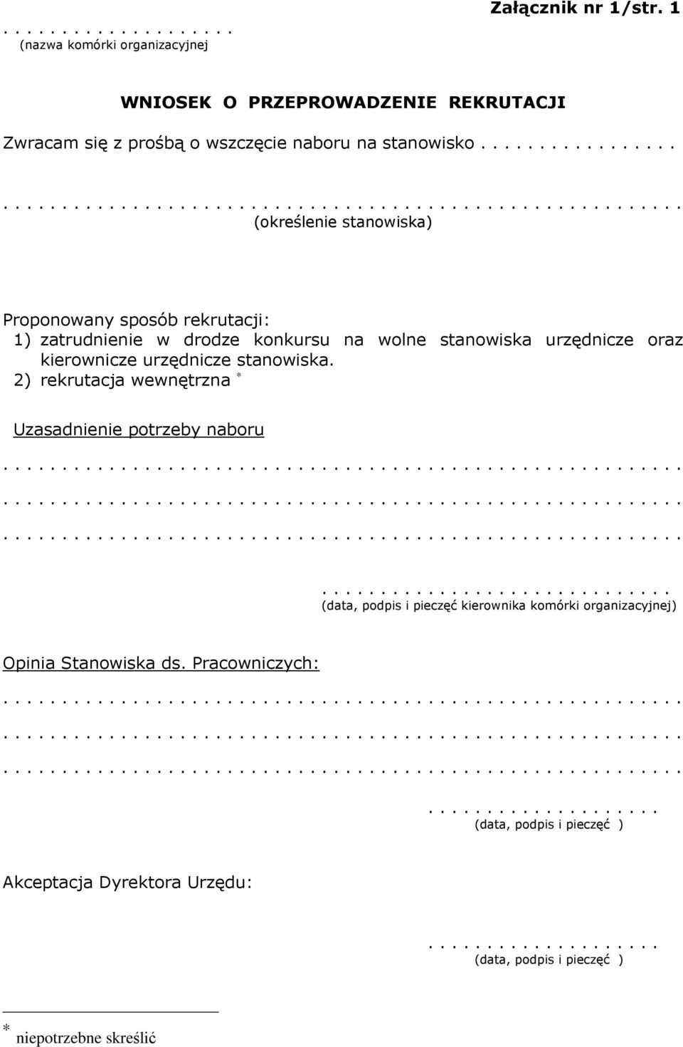 2) rekrutacja wewnętrzna Uzasadnienie potrzeby naboru.............................. (data, podpis i pieczęć kierownika komórki organizacyjnej) Opinia Stanowiska ds.