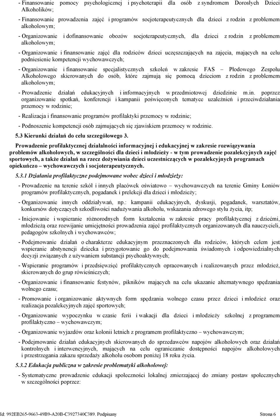 uczęszczających na zajęcia, mających na celu podniesienie kompetencji wychowawczych; - Organizowanie i finansowanie specjalistycznych szkoleń w zakresie FAS Płodowego Zespołu Alkoholowego